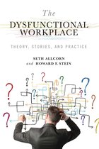 Advances in Organizational Psychodynamics 1 - The Dysfunctional Workplace