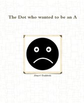 The Dot who wanted to be an A