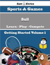 A Beginners Guide to Ball (Volume 1)