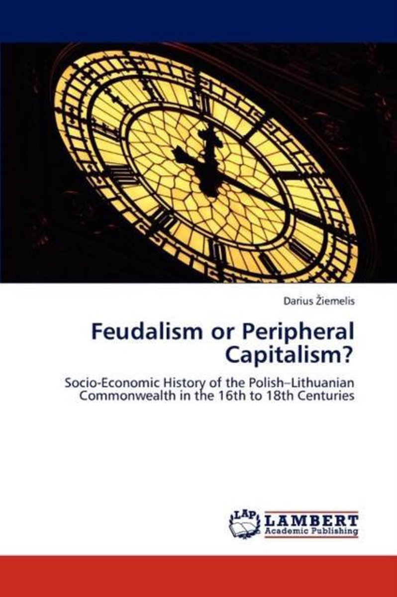 Feudalism or Peripheral Capitalism? - Darius Ziemelis