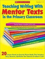 Teaching Writing with Mentor Texts in the Primary Classroom