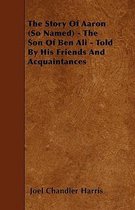 The Story Of Aaron (So Named) - The Son Of Ben Ali - Told By His Friends And Acquaintances