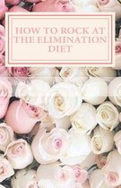 How to Rock at the Elimination Diet