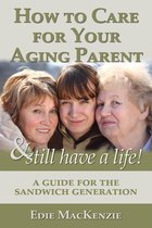 How to Care for Your Aging Parent... & Still Have a Life!