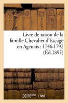 Histoire- Livre de Raison de la Famille Chevalier d'Escage En Agenais: 1746-1792