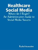 Healthcare Social Media: Where Do I Begin?