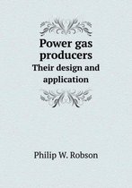 Power Gas Producers Their Design and Application