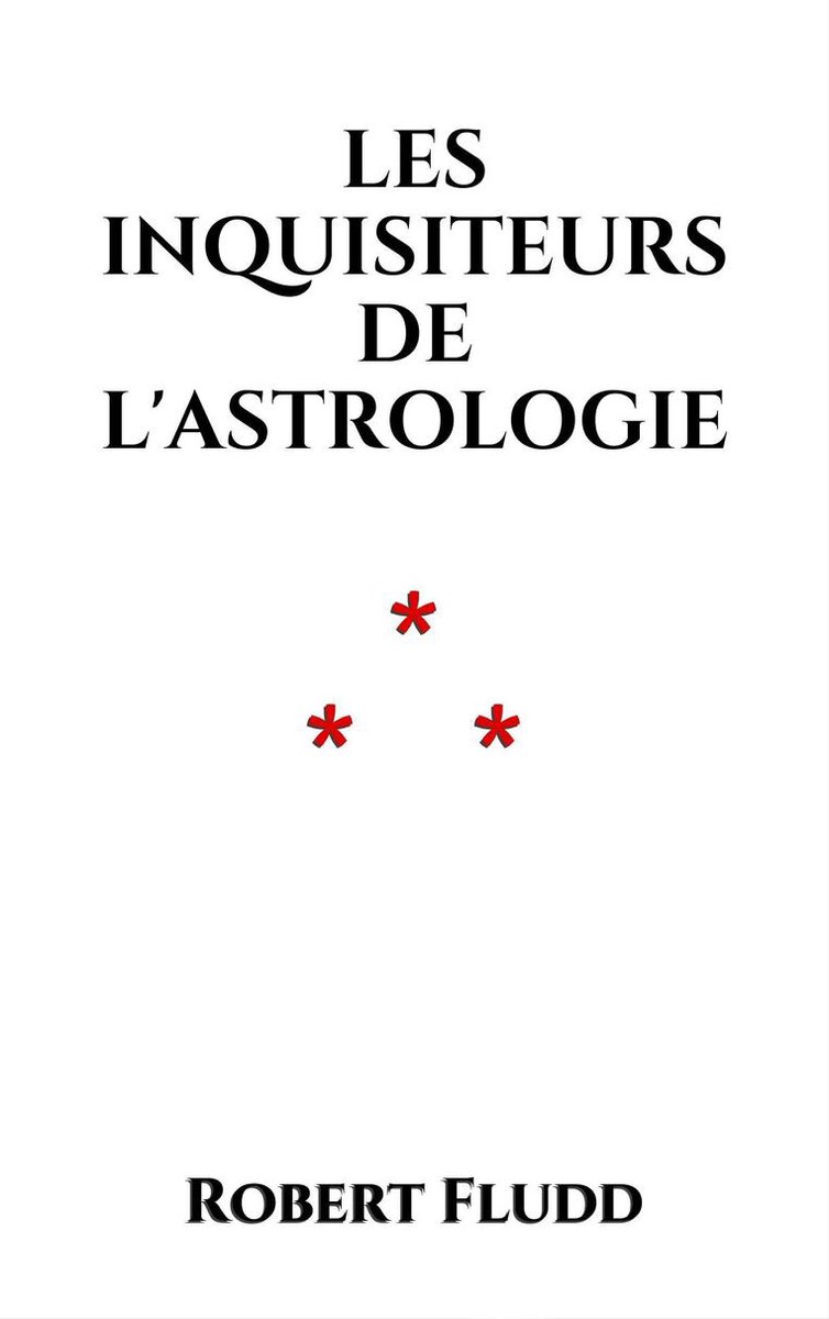 Astrologica - Les inquisiteurs de l'Astrologie - Robert Fludd