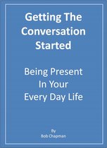 Getting The Conversation Started Being Present In Your Every Day Life
