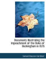 Documents Illustrating the Impeachment of the Duke of Buckingham in 1626