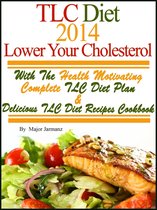 TLC Diet 2014 Lower Your Cholesterol With The Health Motivating Complete TLC Diet Plan & Recipes Cookbook