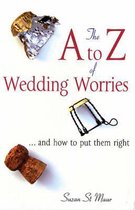 The A-Z of Wedding Worries... and How to Put Them Right