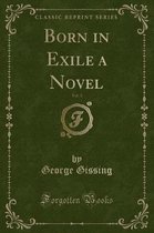 Born in Exile a Novel, Vol. 3 (Classic Reprint)