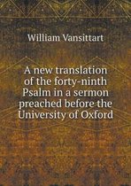 A new translation of the forty-ninth Psalm in a sermon preached before the University of Oxford
