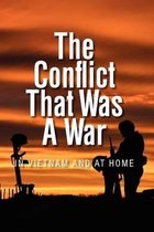 The Conflict That Was a War; In Vietnam and at Home