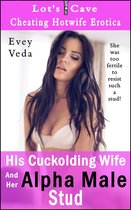 Cheating Hotwife Erotica 2 - His Cuckolding Wife And Her Alpha Male Stud