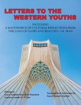 Letters to the Western Youths Including a Masterpiece of Cultural Reflections from the Land of Glory and Beauties—I.R. Iran