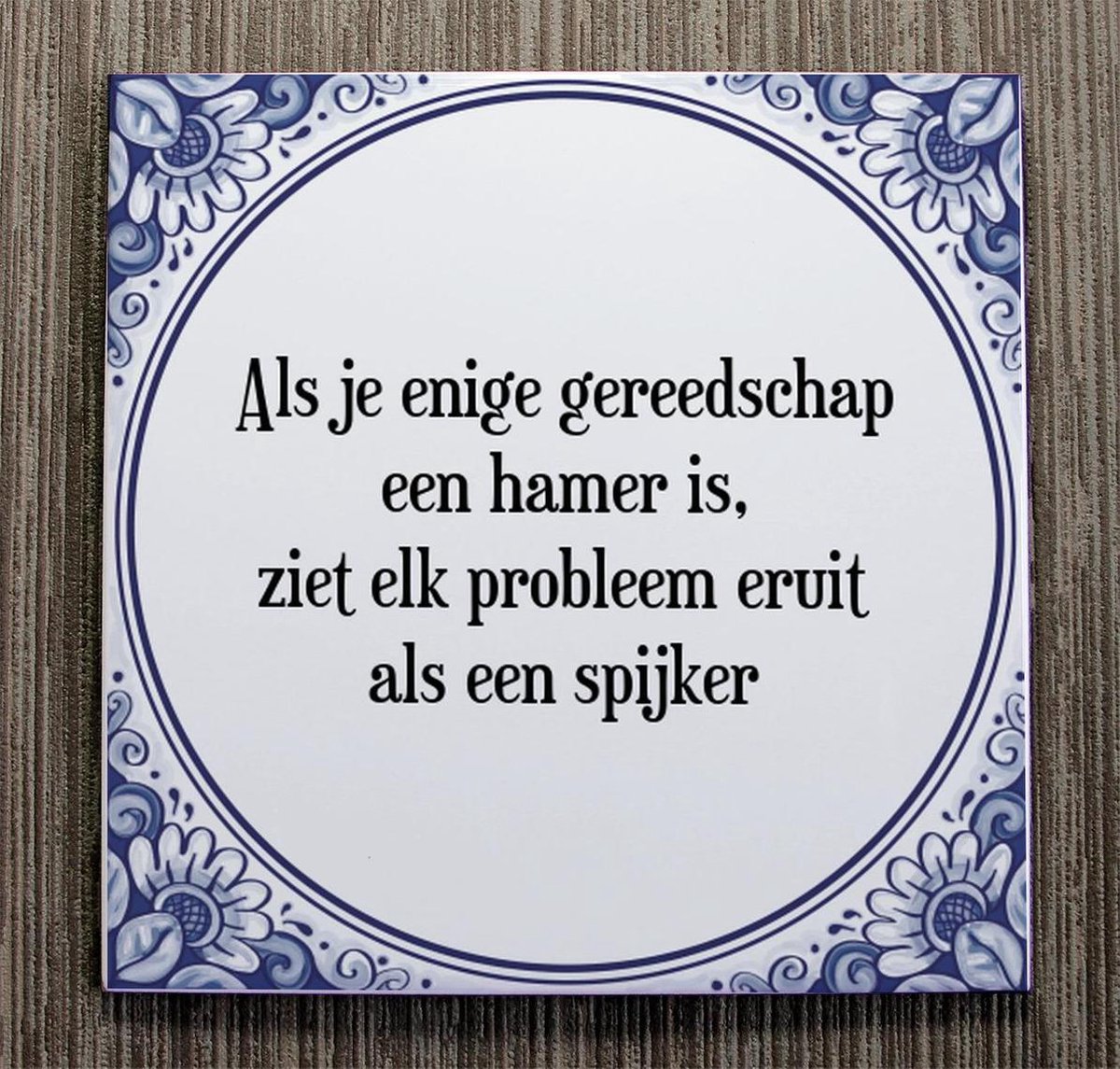 Tegeltje met Spreuk (Tegeltjeswijsheid) Als je