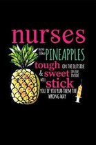 Nurses Are Like Pineapples Tough on the Outside Sweet on the Inside & Will Stick You If You Rub Them the Wrong Way