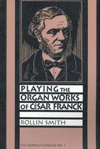 Playing the Organ Works of Cesar Franck