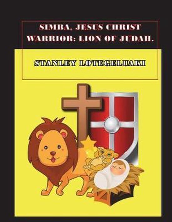 Simba, Jesus Christ Warrior, Mr Stanley Ole Lotegeluaki 9781721686636