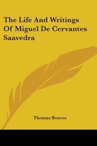 The Life and Writings of Miguel de Cervantes Saavedra