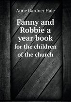 Fanny and Robbie a year book for the children of the church