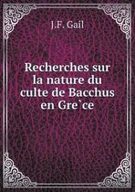 Recherches sur la nature du culte de Bacchus en Grèce