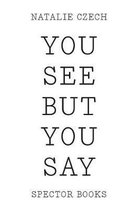 You see but you say