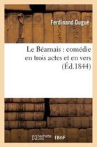 Arts- Le B�arnais: Com�die En Trois Actes Et En Vers