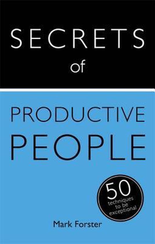 Boek met de titel 'SECRETS of PRODUCTIVE PEOPLE'. 50 technieken om uitzonderlijk te zijn door Mark Forster.