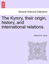 The Kymry, Their Origin, History, and International Relations.