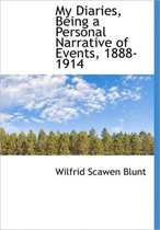 My Diaries, Being a Personal Narrative of Events, 1888-1914