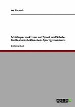 Schulerperspektiven auf Sport und Schule. Die Besonderheiten eines Sportgymnasiums