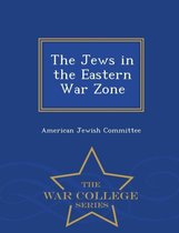 The Jews in the Eastern War Zone - War College Series