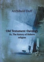 Old Testament theology Or, The history of Hebrew religion