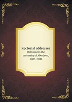 Rectorial addresses Delivered in the university of Aberdeen, 1835-1900