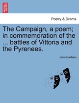 The Campaign, a Poem; In Commemoration of the ... Battles of Vittoria and the Pyrenees.