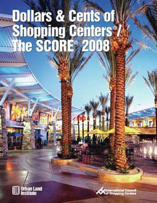Dollars & Cents of Shopping Centers (R) / The SCORE (R) 2008