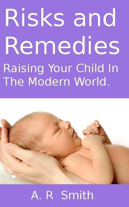 Risks and Remedies- Raising Your Child In The Modern World (ebook), A R ...