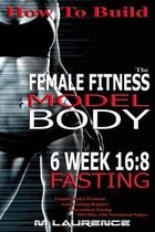 How To Build The Female Fitness Model Body: 6 Week 16