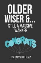 Older Wiser & Still a Massive Wanker: Funny Novelty Birthday Gifts for Dad, Him, Brother, Husband