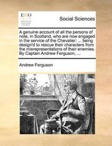 A genuine account of all the persons of note, in Scotland, who are now engaged in the service of the Chevalier