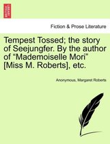 Tempest Tossed; The Story of Seejungfer. by the Author of Mademoiselle Mori [Miss M. Roberts], Etc.