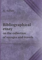 Bibliographical essay on the collection of voyages and travels