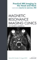 The Clinics: Radiology Volume 20-3 - Head and Neck MRI, An Issue of Magnetic Resonance Imaging Clinics