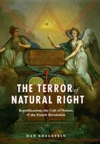 The Terror of Natural Right - Republicanism, the Cult of Nature and the French Revolution