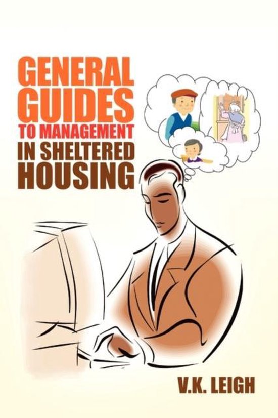 General Guides to Management In Sheltered Housing, V K Leigh