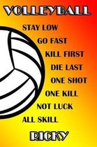 Volleyball Stay Low Go Fast Kill First Die Last One Shot One Kill Not Luck All Skill Ricky