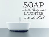 Muursticker Soap is to the Body what laughter is to the Soul (B) zwart